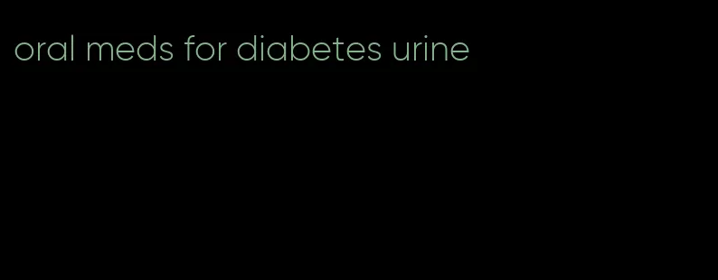 oral meds for diabetes urine