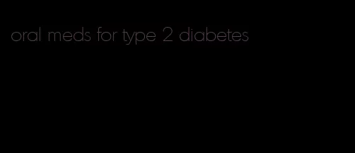 oral meds for type 2 diabetes