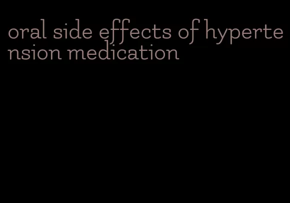 oral side effects of hypertension medication