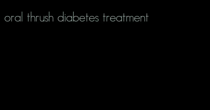 oral thrush diabetes treatment