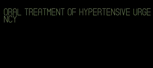 oral treatment of hypertensive urgency