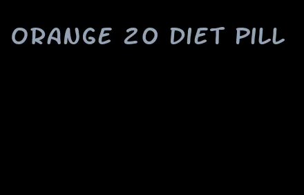 orange 20 diet pill