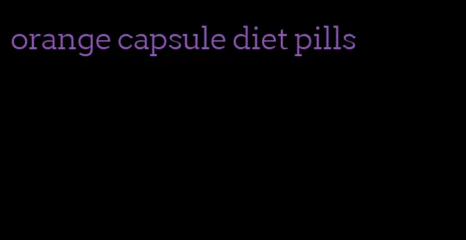 orange capsule diet pills