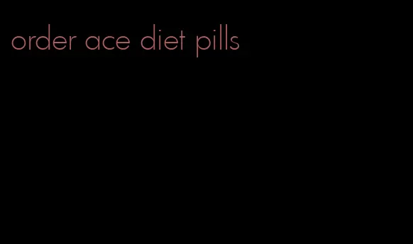 order ace diet pills