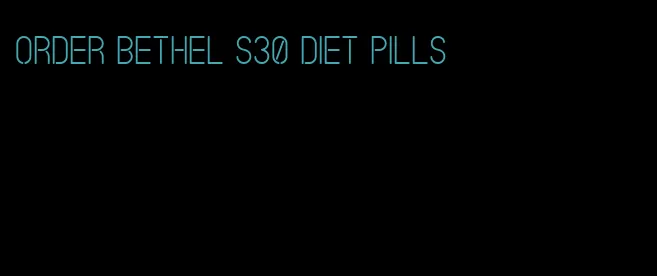 order bethel s30 diet pills