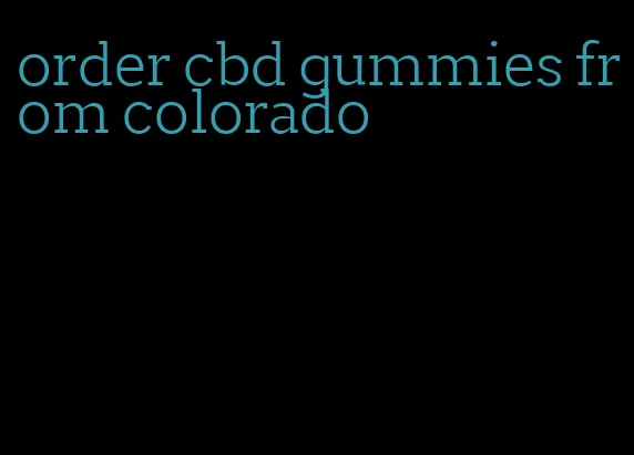 order cbd gummies from colorado