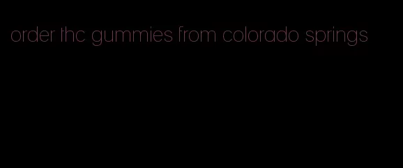 order thc gummies from colorado springs