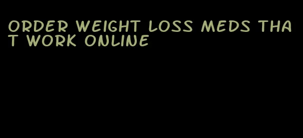 order weight loss meds that work online