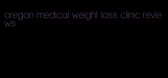 oregon medical weight loss clinic reviews