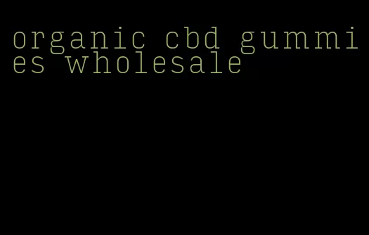 organic cbd gummies wholesale