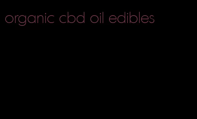 organic cbd oil edibles