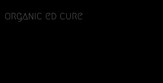 organic ed cure