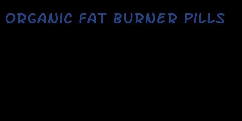 organic fat burner pills