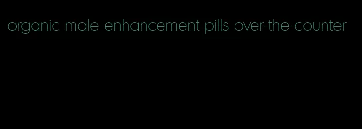 organic male enhancement pills over-the-counter