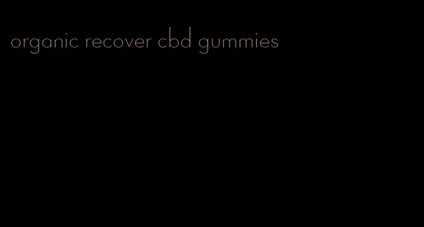 organic recover cbd gummies