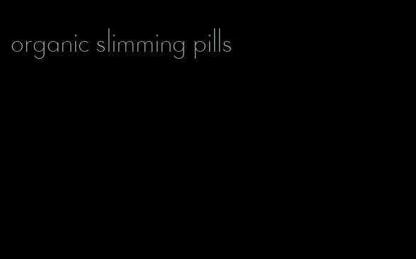 organic slimming pills