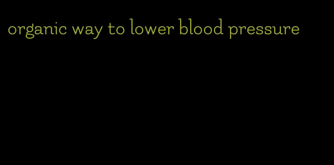 organic way to lower blood pressure