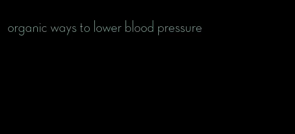 organic ways to lower blood pressure