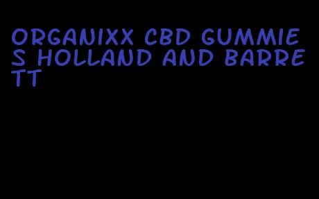 organixx cbd gummies holland and barrett