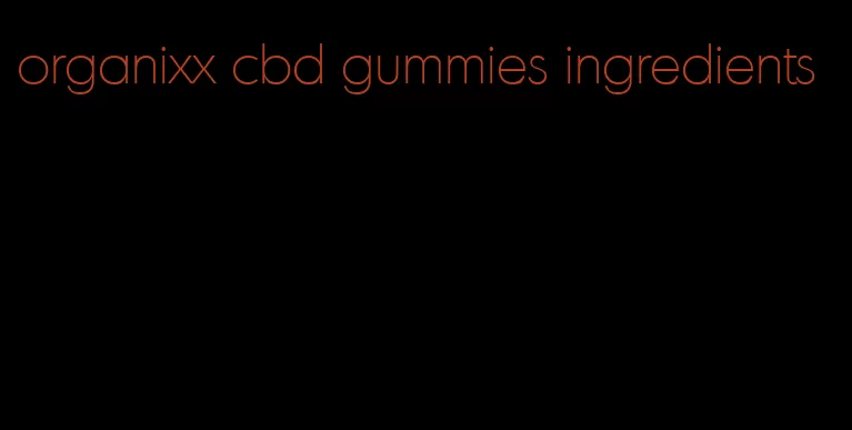 organixx cbd gummies ingredients