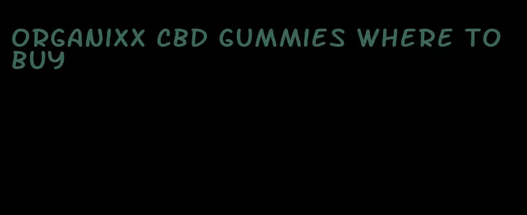 organixx cbd gummies where to buy