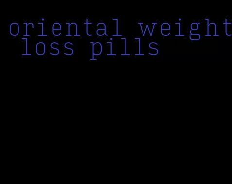 oriental weight loss pills