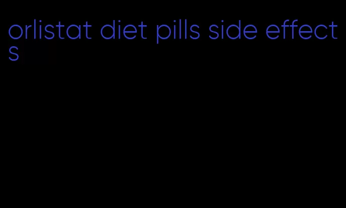 orlistat diet pills side effects