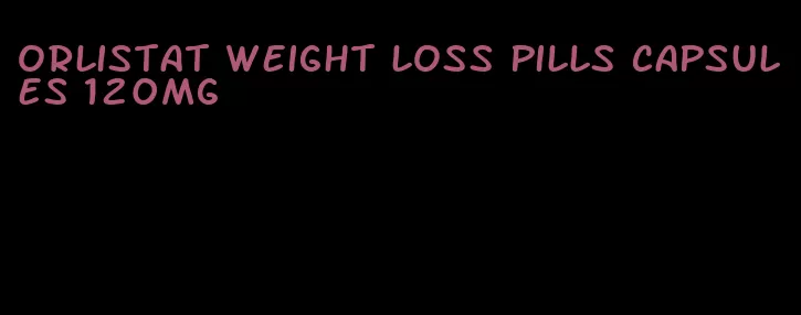 orlistat weight loss pills capsules 120mg