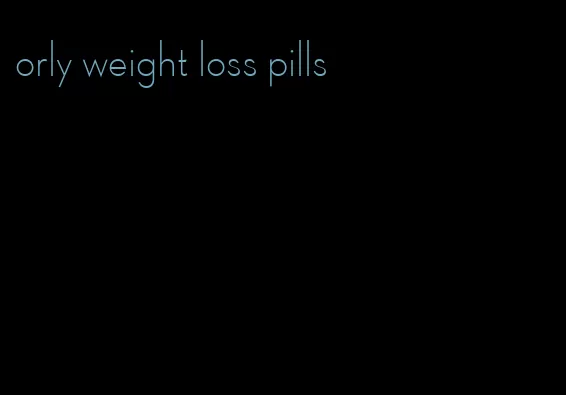 orly weight loss pills