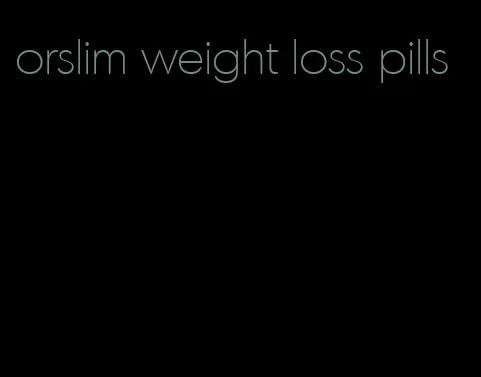 orslim weight loss pills