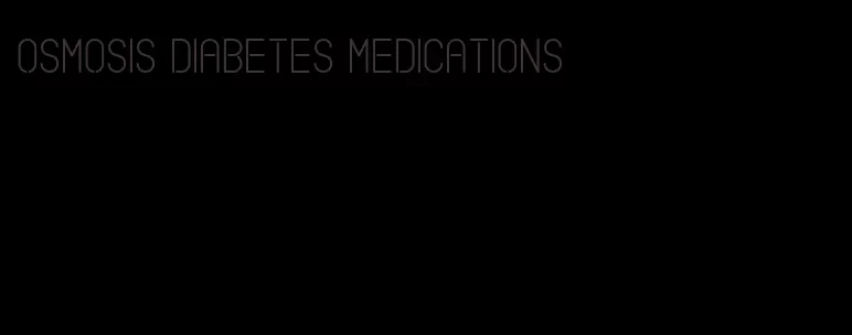 osmosis diabetes medications