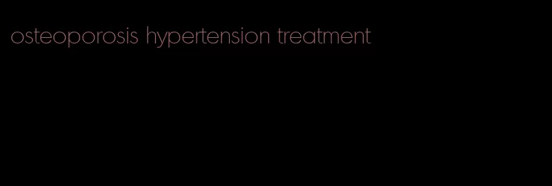 osteoporosis hypertension treatment