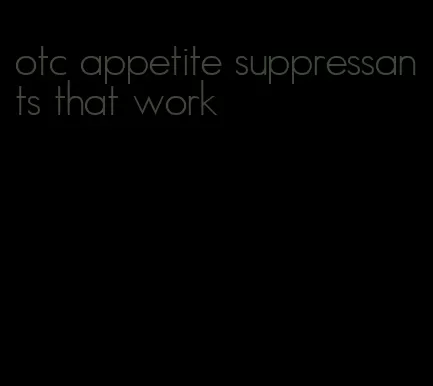 otc appetite suppressants that work