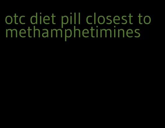 otc diet pill closest to methamphetimines