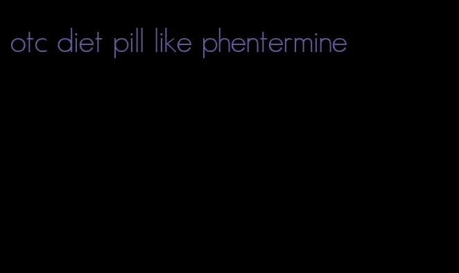 otc diet pill like phentermine