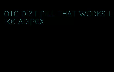 otc diet pill that works like adipex