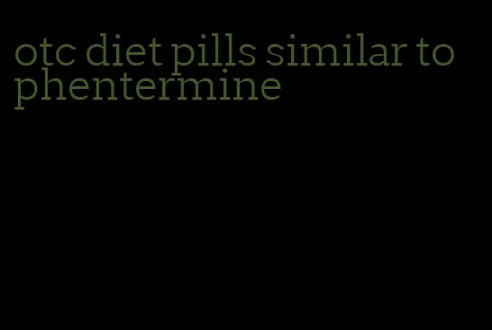 otc diet pills similar to phentermine