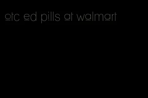 otc ed pills at walmart