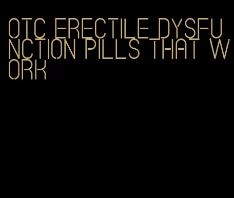 otc erectile dysfunction pills that work