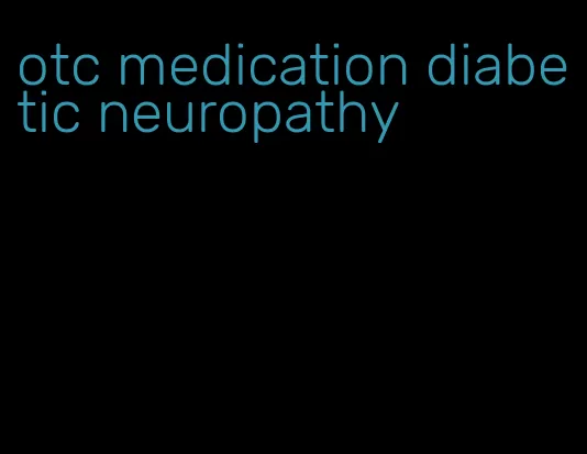 otc medication diabetic neuropathy