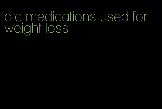 otc medications used for weight loss