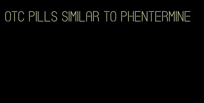 otc pills similar to phentermine