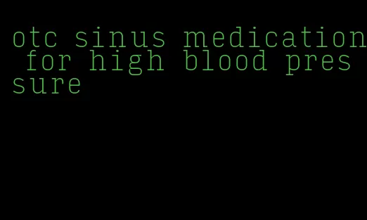 otc sinus medication for high blood pressure