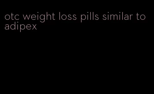 otc weight loss pills similar to adipex