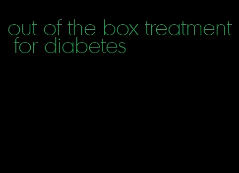 out of the box treatment for diabetes