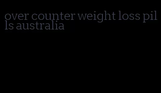 over counter weight loss pills australia