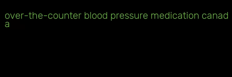 over-the-counter blood pressure medication canada