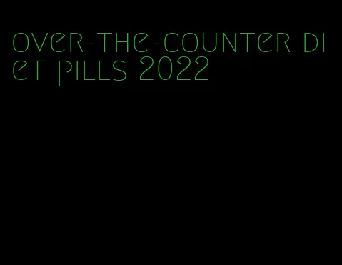 over-the-counter diet pills 2022