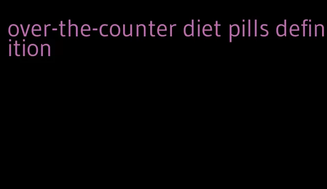 over-the-counter diet pills definition