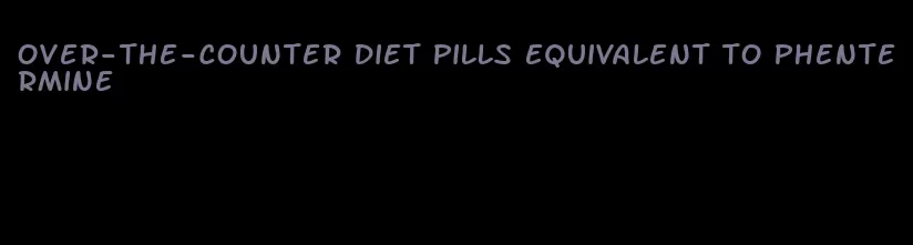 over-the-counter diet pills equivalent to phentermine